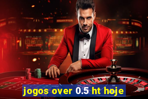 jogos over 0.5 ht hoje